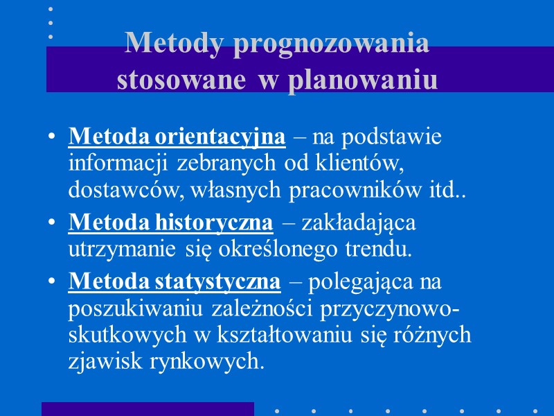 Metody prognozowania  stosowane w planowaniu Metoda orientacyjna – na podstawie informacji zebranych od